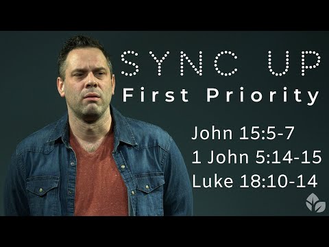Sync Up: What's Your First Priority? - John 15:5-7, 1 John 5:14-15, Luke 18:10-14 | Judah Thomas