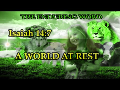 A WORLD AT REST  (Isaiah 14:7)