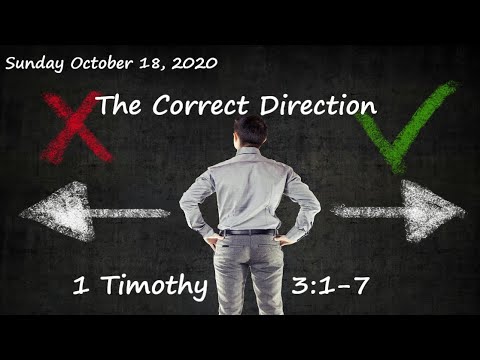 Sunday October 18, 2020 - “The Correct Direction” 1 Timothy 3:1-7