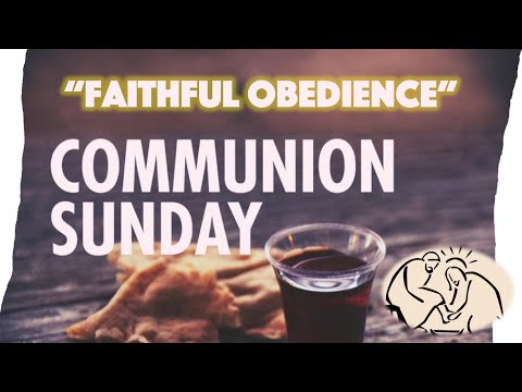 Communion Sunday: Faithful Obedience (2 Chronicles 35:1-19)