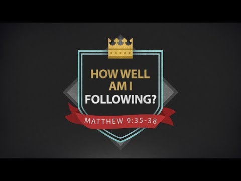 "How Well Am I Following?" - Matthew 9:34-38