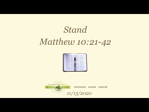 Matthew 10:21-42 “Stand” (11-15-2020 Sunday)