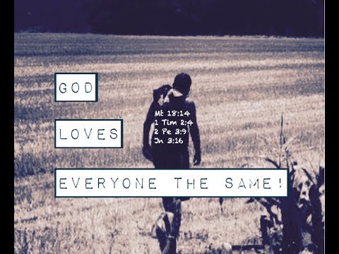 GOD LOVES EVERYONE THE SAME! (Matthew 18:14)