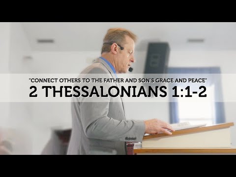 2 Thessalonians 1:1-2 -  Connect Others To The Father And Son's Grace And Peace