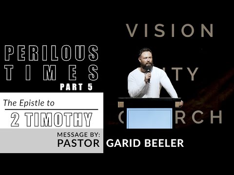 Perilous Times (Part 5) | 2 Timothy 3:13-17 | VISION City Church | Pastor Garid Beeler