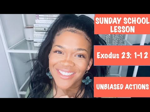 SUNDAY SCHOOL LESSON: UNBIASED ACTIONS - January 16, 20222 - EXODUS 23: 1-12