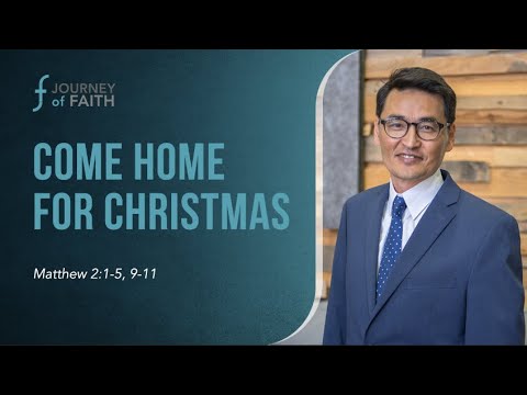 12/25/2022  | Matthew 2:1-5, 9-11 | Come Home for Christmas