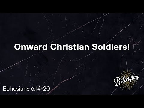 Onward Christian Soldiers! (Ephesians 6:14-20)