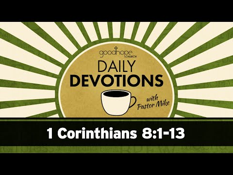 1 Corinthians 8:1-13 // Daily Devotions with Pastor Mike