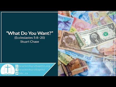 What Do You Want? (Ecclesiastes 5:8–20)