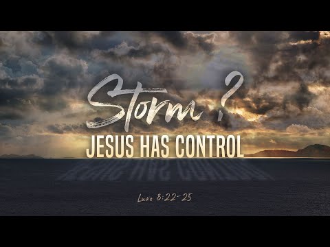 31 October 2021 — Storm? Jesus has Control | Luke 8:22-25