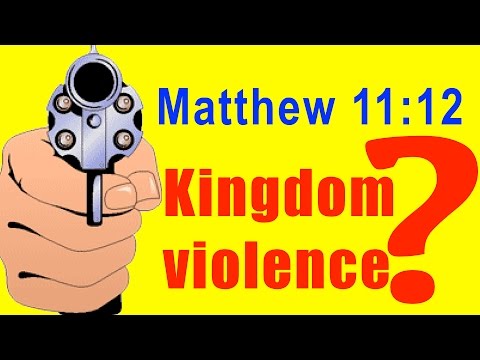 The Violent Men Who Seize the Kingdom of Heaven (Matthew 11:12)
