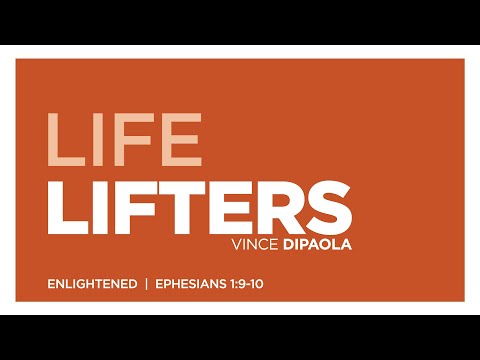 Life Lifters - Enlightened - Ephesians 1:9-10