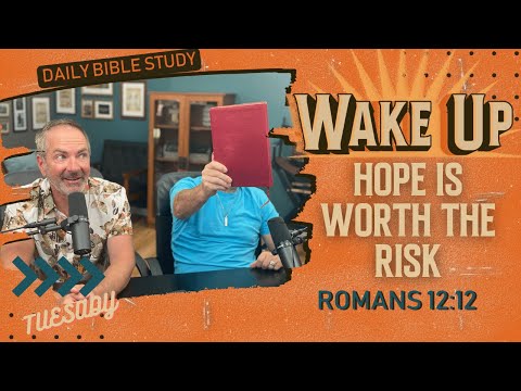WakeUp Daily Devotional | Hope is Worth the Risk | Romans 12:12
