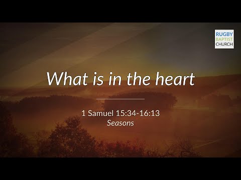 What is in the heart (1 Samuel 15:34-16:13)