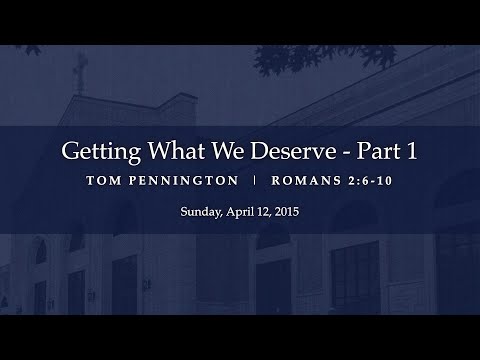 Getting What We Deserve (Part 1) - Romans 2:6-10 - Tom Pennington