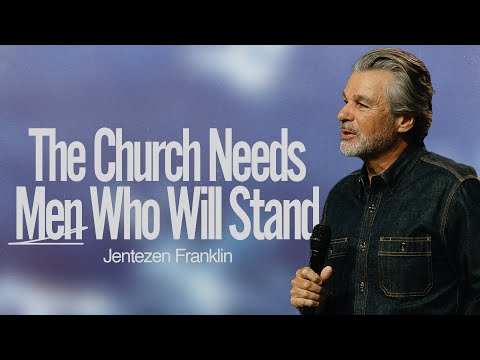 The Church Needs Men Who Will Stand | Jentezen Franklin
