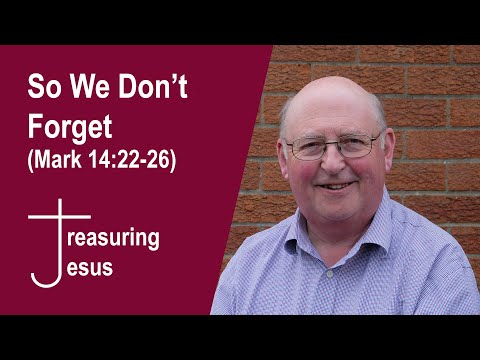 So We Don't Forget (Mark 14:22 26)