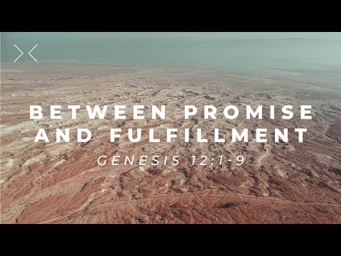 Between Promise and Fulfillment - Genesis 12:1-9