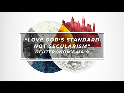 Love God's Standard, Not Secularism // Deuteronomy 4:4-9
