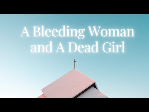 A Bleeding Woman and A Dead Girl (Matthew 9:18 - 26) - Emmanuel Etuh