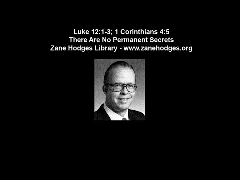 Luke 12:1-3; 1 Corinthians 4:5 - There Are No Permanent Secrets - Zane Hodges