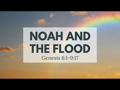 Noah and the Flood - Genesis 6:1-9:17