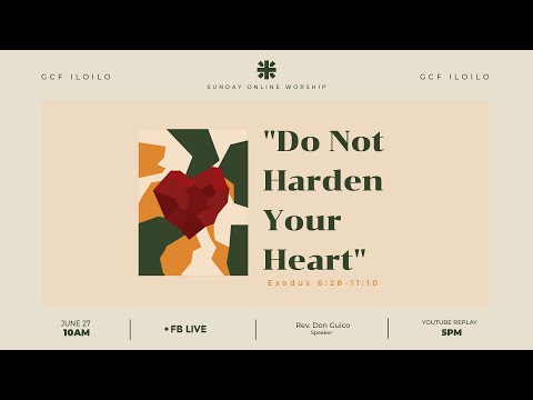 Do Not Harden Your Heart |  Exodus 6: 28- 11: 10 | Sunday Online Worship | June 27, 2021