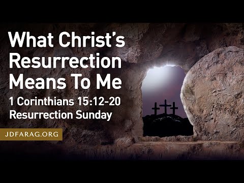 What Christ’s Resurrection Means To Me, Sunday, April 9th, 2023 - 1 Corinthians 15:12-20