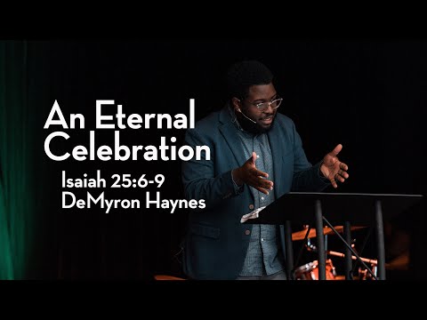 An Eternal Celebration | Isaiah 25:6-9 |DeMyron Haynes