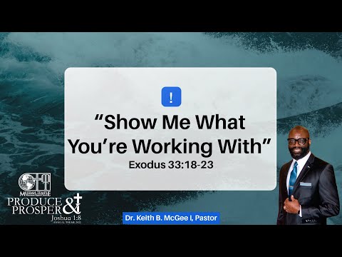 “Show Me What You’re Working With” (Exodus 33:18-23) Dr. Keith B. McGee l (4/3/22)