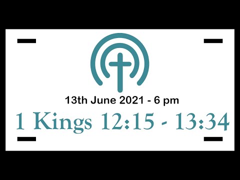 13th June 2021 - 6pm service (1 Kings 12:15 - 13: 34)