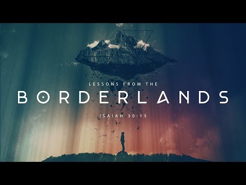 Isaiah 30:15 "Lessons From the Boarderlands"