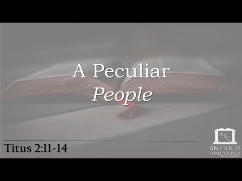 A Peculiar People (Titus 2:11-14)