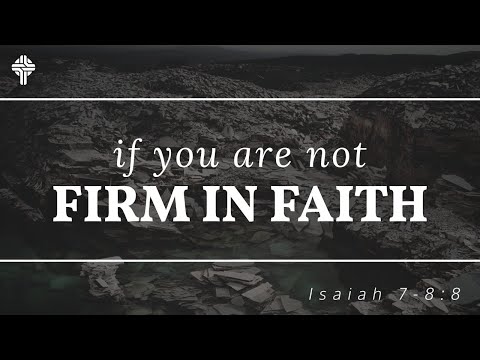 If You Are Not Firm In Faith || Isaiah 7:1-8:8 (GBC Sunday Sermon 1-17-2021)
