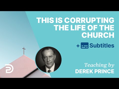 This Is Corrupting The Life Of The Church | Derek Prince