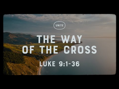The Way of the Cross (Luke 9:1-9:36)