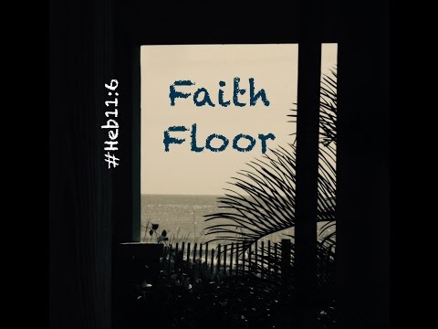 FAITH FLOOR (Hebrews 11:6)