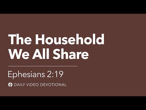The Household We All Share | Ephesians 2:19 | Our Daily Bread Video Devotional