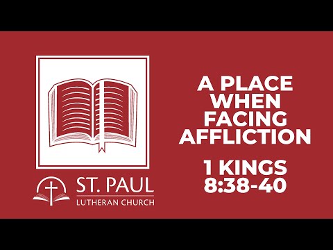 A Place When Facing Affliction … 1 Kings 8:38-40