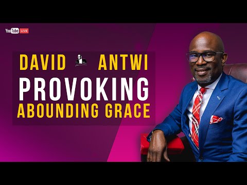 Provoking Abounding Grace | David Antwi