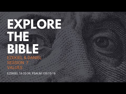 Lifeway | Explore the Bible: Values (Ezek. 16:20-39; Ps. 139:13-16)