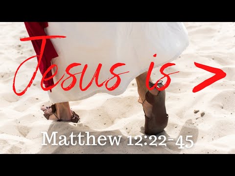 Matthew 12:22-45 (Full Service), "Jesus is Greater"