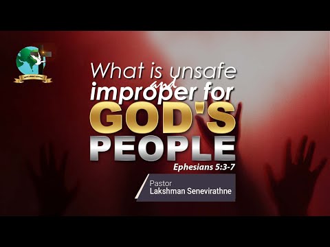 What is unsafe and improper for GOD’S PEOPLE? | Ephesians 5:3-7 | Pastor Lucky Seneviratne