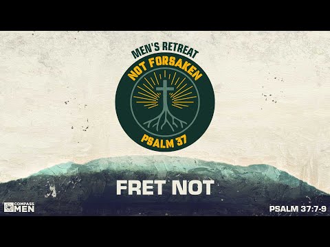 Fret Not (Psalm 37:7-9) | Men's Retreat 2025 Session 1 | Pastor Mike Fabarez
