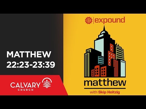 Matthew 22:23-23:39 - Skip Heitzig