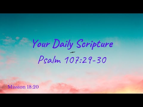 Your Daily Scripture - Psalm 107:29-30