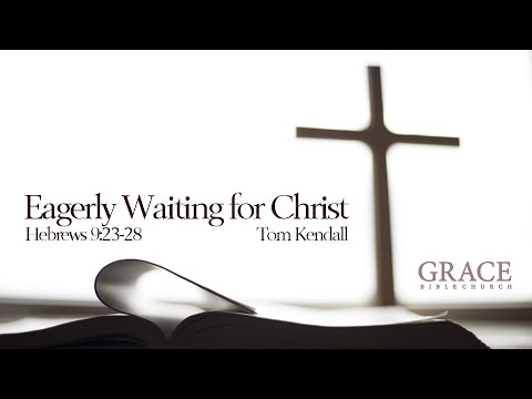 Eagerly Waiting for Christ - Hebrews 9:23-28 - November 15
