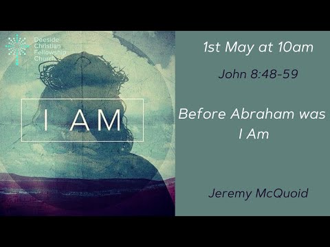 John 8:48-59 - Jeremy McQuoid "Before Abraham was I am"