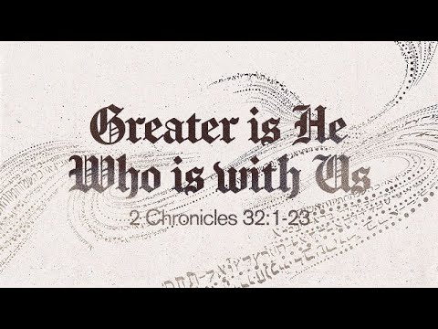 2 Chronicles 32:1-23 | Greater is He Who is with Us | Rich Jones